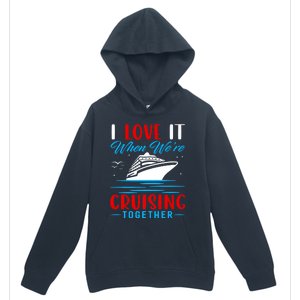 I Love It When Were Cruisin Together Gift Funny Cruise Cool Gift Urban Pullover Hoodie