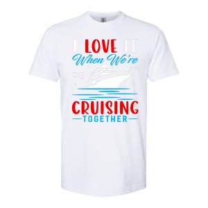 I Love It When Were Cruisin Together Gift Funny Cruise Cool Gift Softstyle CVC T-Shirt