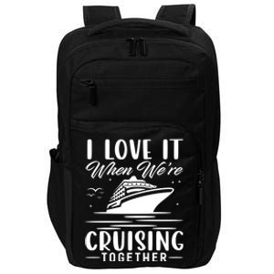 I Love It When Were Cruisin Together Cool Gift Funny Cruise Gift Impact Tech Backpack