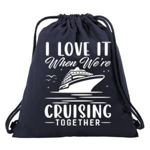 I Love It When Were Cruisin Together Cool Gift Funny Cruise Gift Drawstring Bag