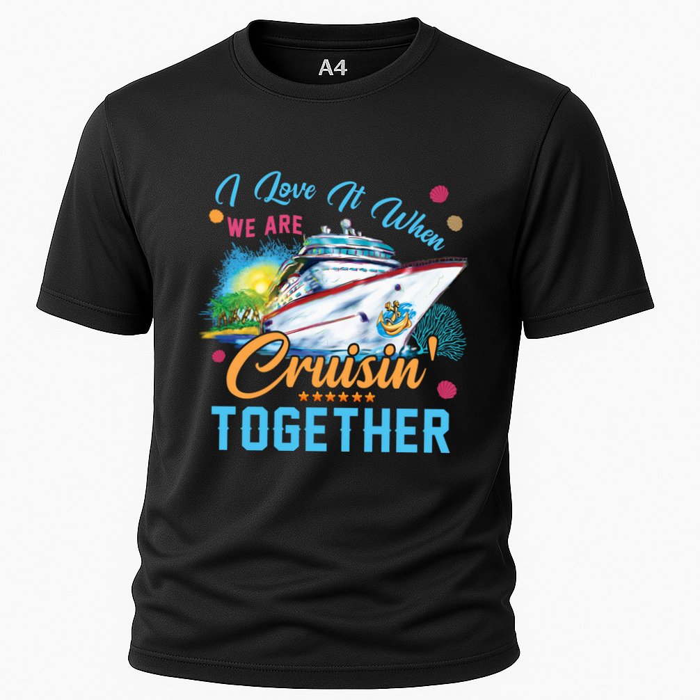 I Love It When We Are Cruisin Together Family Cruise Funny Gift Cooling Performance Crew T-Shirt