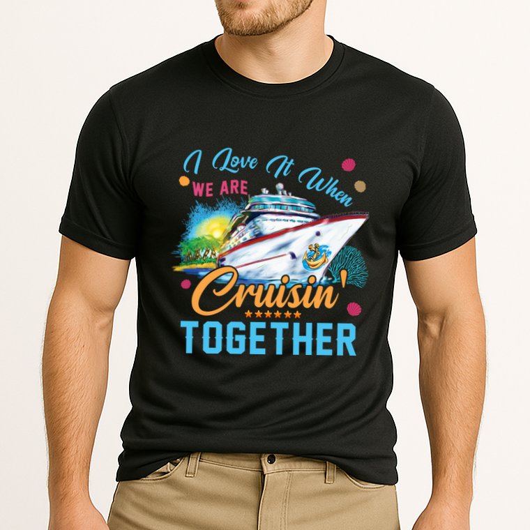 I Love It When We Are Cruisin Together Family Cruise Funny Gift Cooling Performance Crew T-Shirt