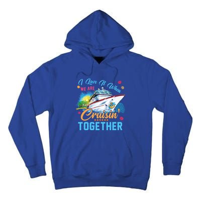 I Love It When We Are Cruisin Together Family Cruise Funny Gift Tall Hoodie