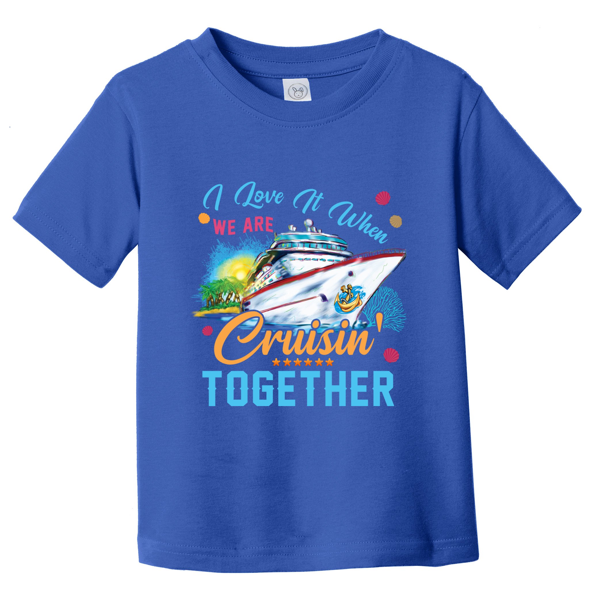 I Love It When We Are Cruisin Together Family Cruise Funny Gift Toddler T-Shirt