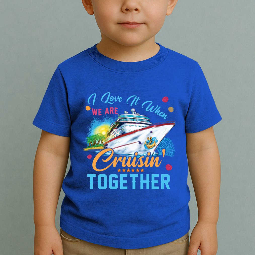 I Love It When We Are Cruisin Together Family Cruise Funny Gift Toddler T-Shirt