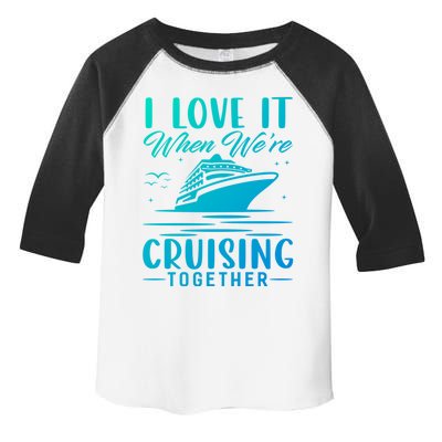 I Love It When Were Cruisin Together Cool Gift Funny Cruise Gift Toddler Fine Jersey T-Shirt