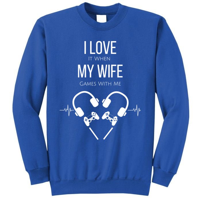 I Love It When My Wife Games With Me Couples Gamer Gift Tall Sweatshirt