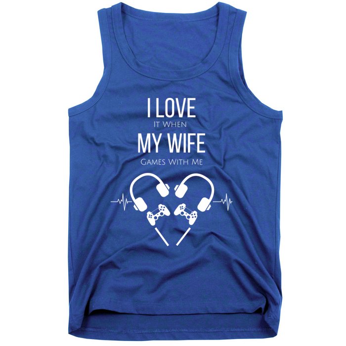 I Love It When My Wife Games With Me Couples Gamer Gift Tank Top