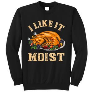 I Like It Moist Funny Thanksgiving Turkey Leg Day Sweatshirt