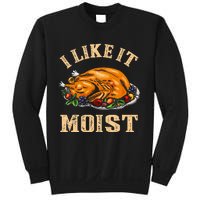 I Like It Moist Funny Thanksgiving Turkey Leg Day Sweatshirt