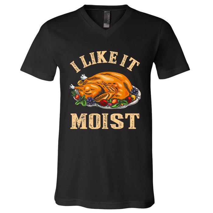 I Like It Moist Funny Thanksgiving Turkey Leg Day V-Neck T-Shirt