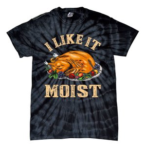 I Like It Moist Funny Thanksgiving Turkey Leg Day Tie-Dye T-Shirt