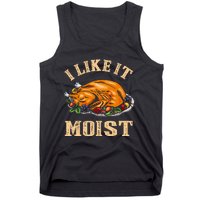 I Like It Moist Funny Thanksgiving Turkey Leg Day Tank Top