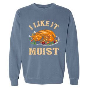 I Like It Moist Funny Thanksgiving Turkey Leg Day Garment-Dyed Sweatshirt