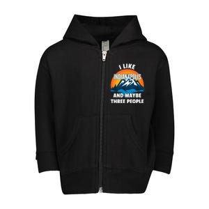 I Like Indianapolis And Maybe Three People Cute Gift Toddler Zip Fleece Hoodie