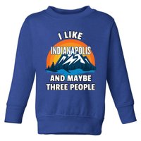 I Like Indianapolis And Maybe Three People Cute Gift Toddler Sweatshirt