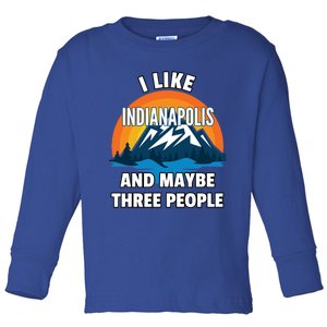 I Like Indianapolis And Maybe Three People Cute Gift Toddler Long Sleeve Shirt