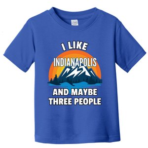 I Like Indianapolis And Maybe Three People Cute Gift Toddler T-Shirt