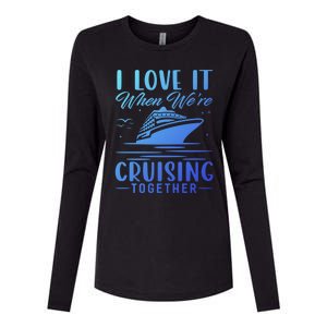 I Love It When Were Cruisin Together Cool Gift Funny Cruise Gift Womens Cotton Relaxed Long Sleeve T-Shirt