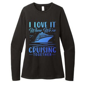 I Love It When Were Cruisin Together Cool Gift Funny Cruise Gift Womens CVC Long Sleeve Shirt