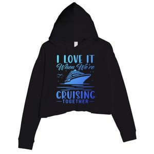 I Love It When Were Cruisin Together Cool Gift Funny Cruise Gift Crop Fleece Hoodie