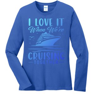 I Love It When Were Cruisin Together Cool Gift Funny Cruise Gift Ladies Long Sleeve Shirt