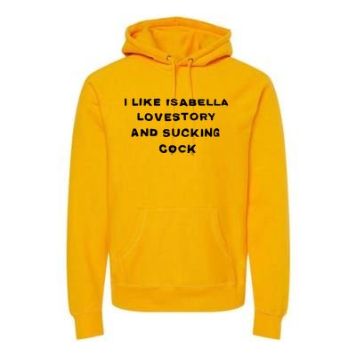 I Like Isabella Lovestory And Sucking Cock Premium Hoodie