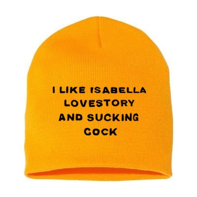 I Like Isabella Lovestory And Sucking Cock Short Acrylic Beanie