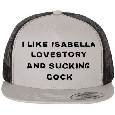 I Like Isabella Lovestory And Sucking Cock Flat Bill Trucker Hat