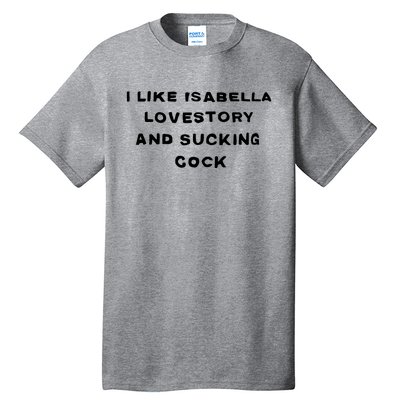 I Like Isabella Lovestory And Sucking Cock Tall T-Shirt