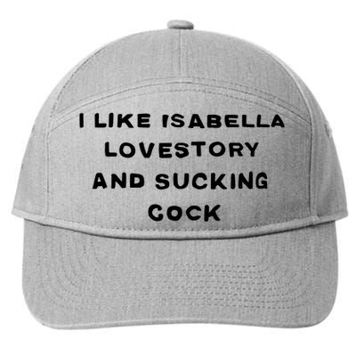 I Like Isabella Lovestory And Sucking Cock 7-Panel Snapback Hat