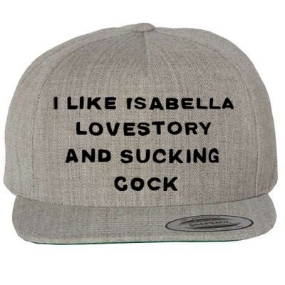 I Like Isabella Lovestory And Sucking Cock Wool Snapback Cap