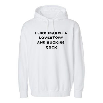 I Like Isabella Lovestory And Sucking Cock Garment-Dyed Fleece Hoodie