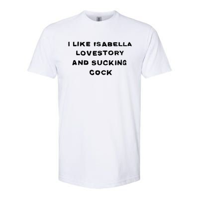 I Like Isabella Lovestory And Sucking Cock Softstyle CVC T-Shirt