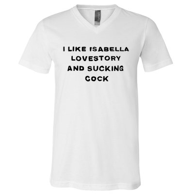 I Like Isabella Lovestory And Sucking Cock V-Neck T-Shirt