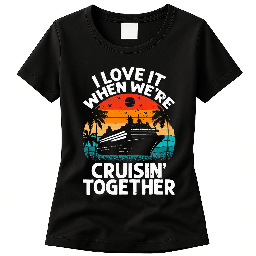 I Love It When We're Cruisin Together Retro Vintage Cruise Womens T-Shirt