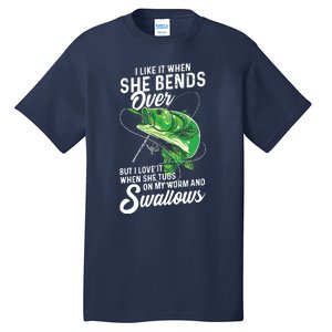 I Like It When She Bends Over Fishing Gifts For Men Tall T-Shirt