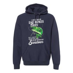 I Like It When She Bends Over Fishing Gifts For Men Premium Hoodie