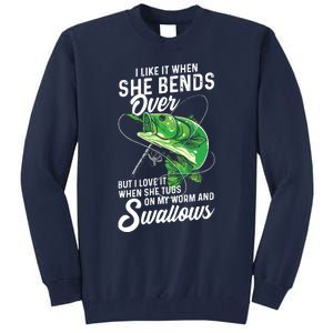 I Like It When She Bends Over Fishing Gifts For Men Tall Sweatshirt