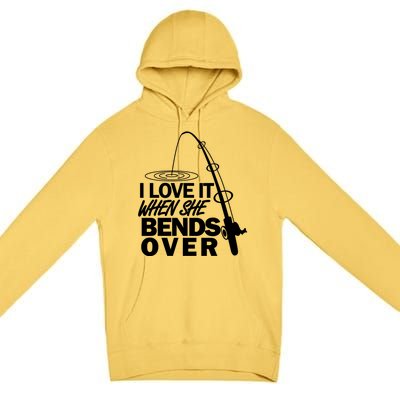 I Love It When She Bends Over Funny Fishing Gift Premium Pullover Hoodie