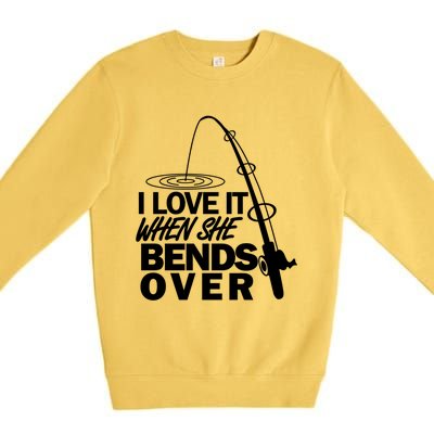 I Love It When She Bends Over Funny Fishing Gift Premium Crewneck Sweatshirt