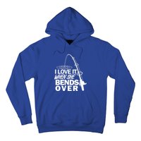 I Love It When She Bends Over Funny Fishing Gift Hoodie