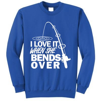 I Love It When She Bends Over Funny Fishing Gift Sweatshirt