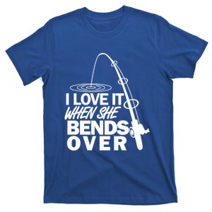 I Love It When She Bends Over Funny Fishing Gift T-Shirt