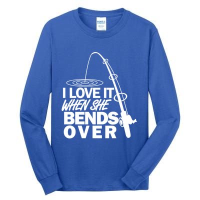 I Love It When She Bends Over Funny Fishing Gift Tall Long Sleeve T-Shirt