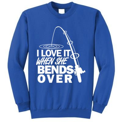 I Love It When She Bends Over Funny Fishing Gift Tall Sweatshirt