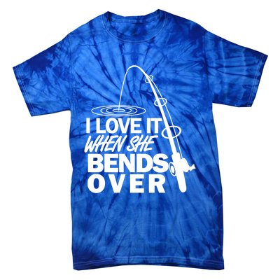 I Love It When She Bends Over Funny Fishing Gift Tie-Dye T-Shirt