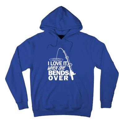 I Love It When She Bends Over Funny Fishing Gift Tall Hoodie