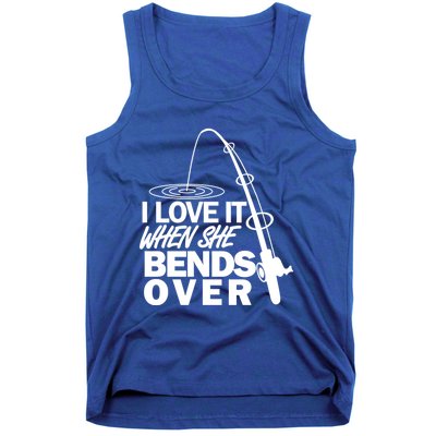 I Love It When She Bends Over Funny Fishing Gift Tank Top