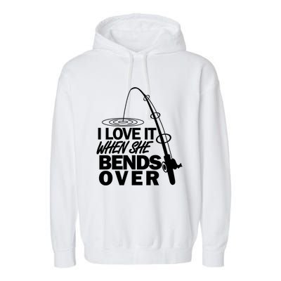 I Love It When She Bends Over Funny Fishing Gift Garment-Dyed Fleece Hoodie